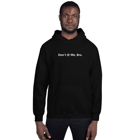 Don't @ Me, Bro - Unisex Hoodie