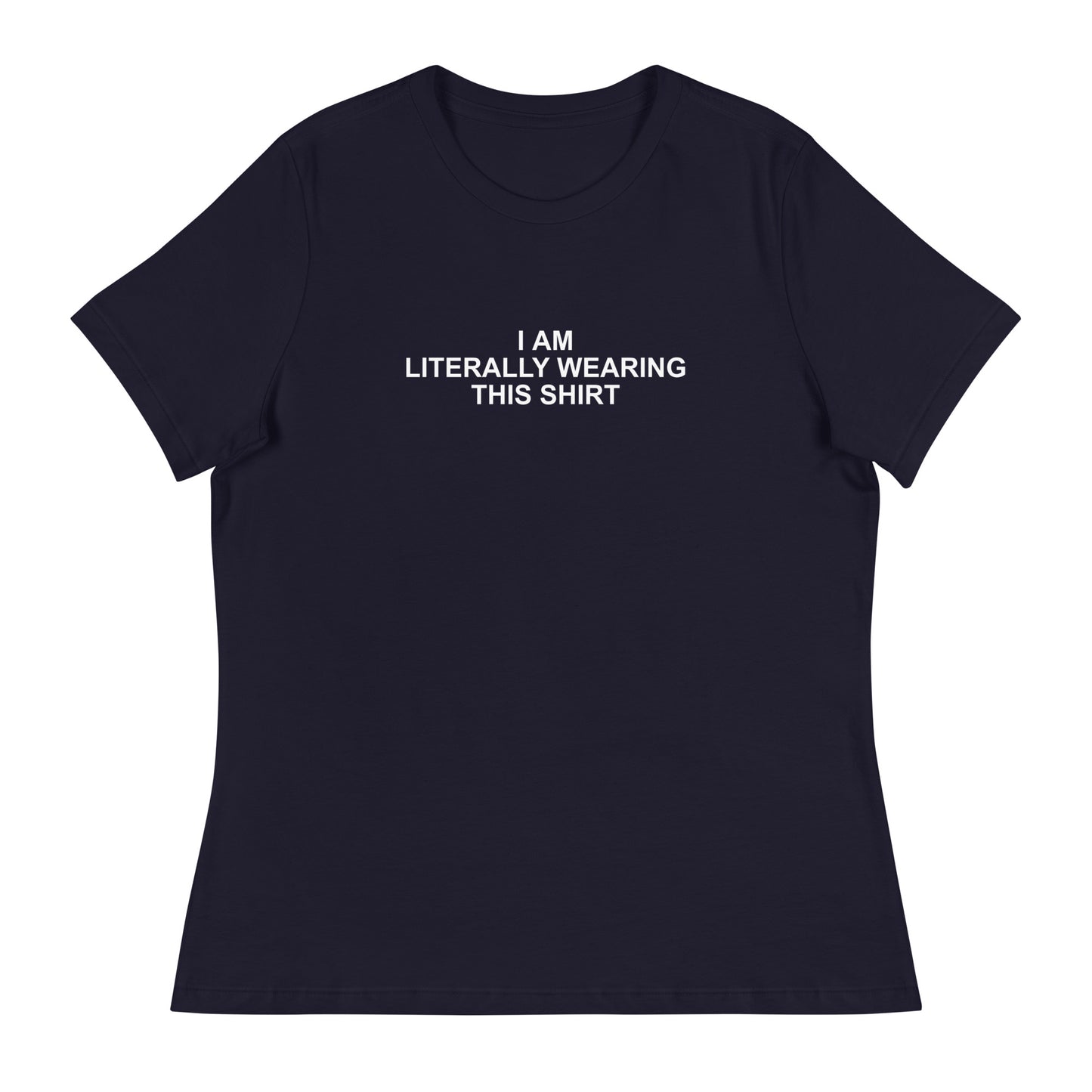 I Am Literally Wearing This Shirt - Women's Relaxed T-Shirt