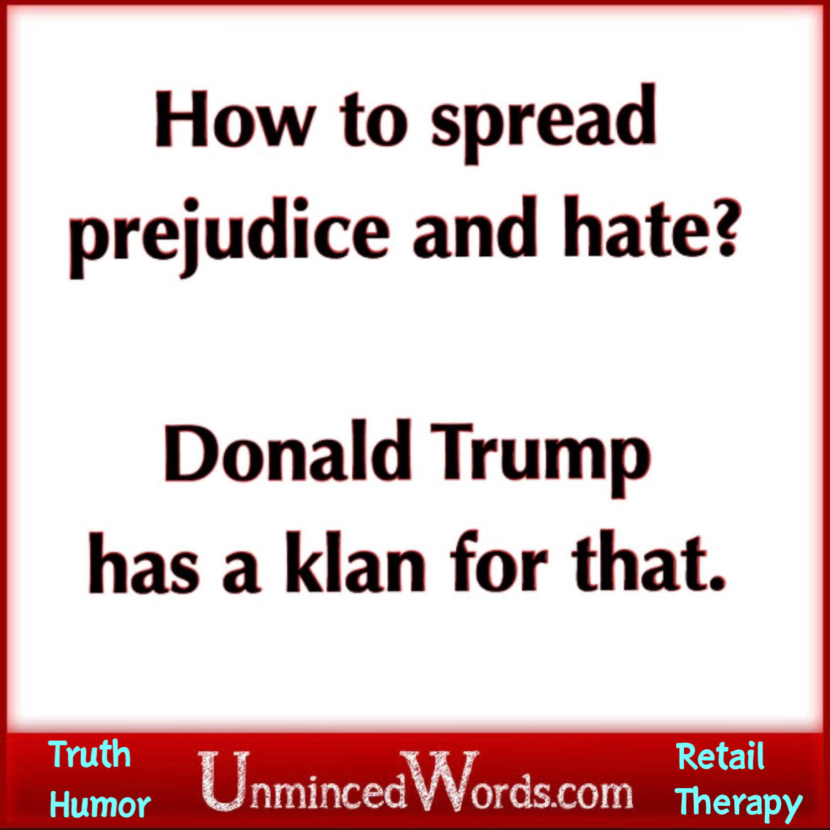 How to spread prejudice and hate? Donald Trump