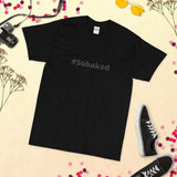 #Sobaked - Short Sleeve T-Shirt