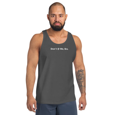 Don't @ Me, Bro - Unisex Tank Top