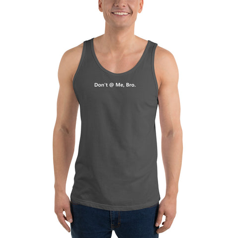 Don't @ Me, Bro - Unisex Tank Top