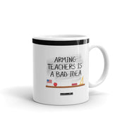 Arming Teachers - Mug - Unminced Words