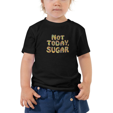 Not Today, Sugar - Toddler Short Sleeve Tee