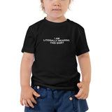 I Am Literally Wearing This Shirt - Toddler Short Sleeve Tee