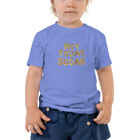 Not Today, Sugar - Toddler Short Sleeve Tee