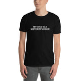 My Dad Is a Motherfucker - Short-Sleeve T-Shirt