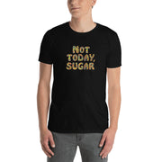 Not Today, Sugar - Short-Sleeve T-Shirt