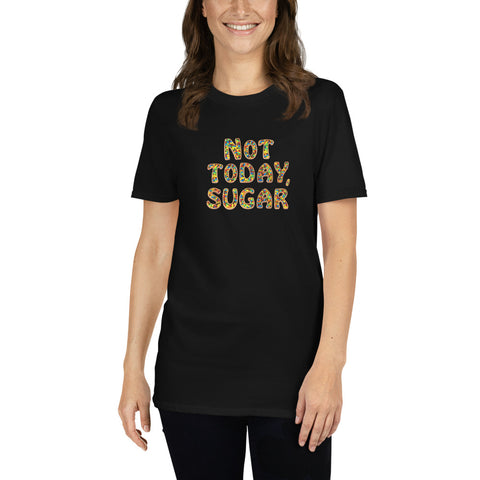 Not Today, Sugar - Short-Sleeve T-Shirt