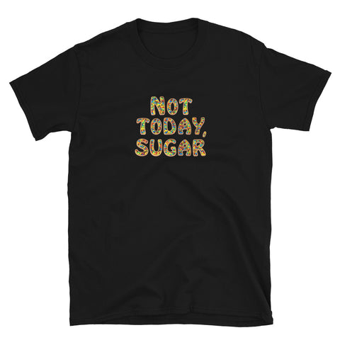 Not Today, Sugar - Short-Sleeve T-Shirt