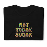 Not Today, Sugar - Short-Sleeve T-Shirt