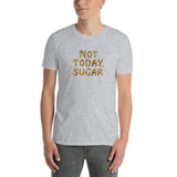 Not Today, Sugar - Short-Sleeve T-Shirt