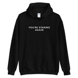 You're Staring Again - Hoodie