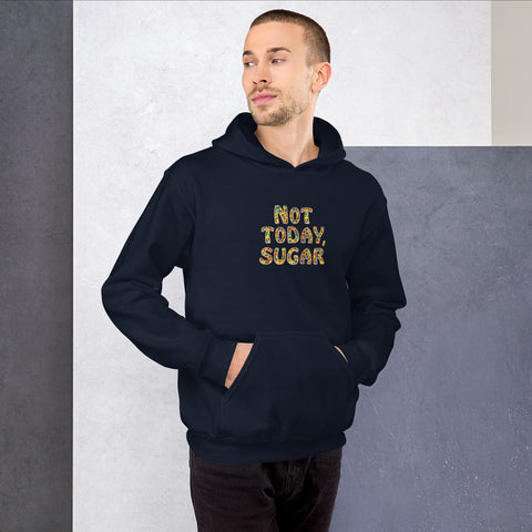 Not Today, Sugar - Hoodie