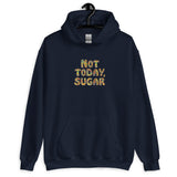 Not Today, Sugar - Hoodie