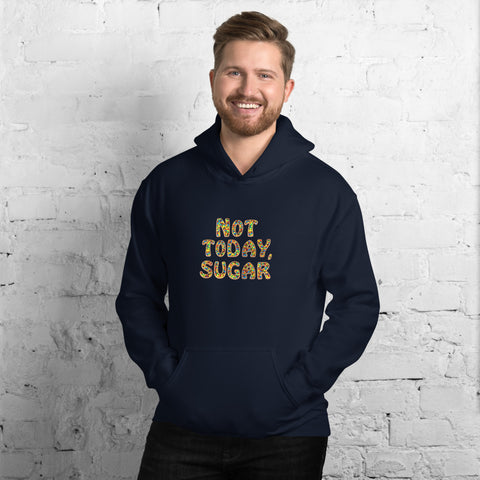 Not Today, Sugar - Hoodie