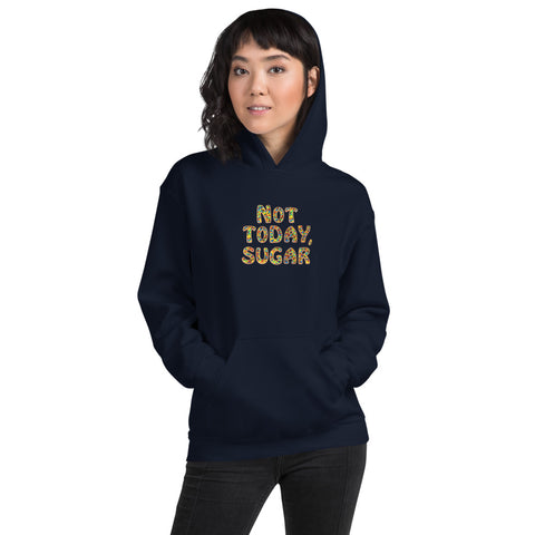 Not Today, Sugar - Hoodie