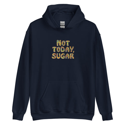 Not Today, Sugar - Hoodie