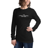 I Am Literally Wearing This Shirt - Unisex Long Sleeve Tee