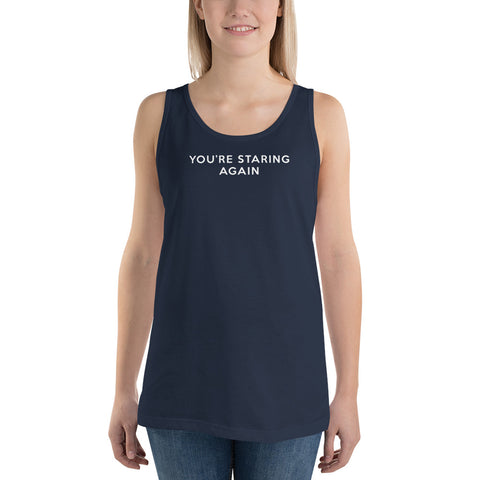 You're Staring Again - Tank Top