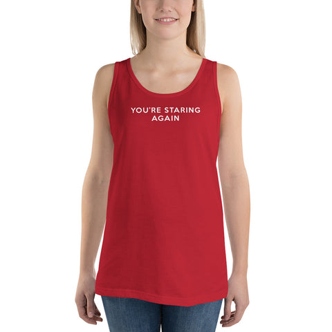 You're Staring Again - Tank Top