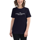 I Am Literally Wearing This Shirt - Women's Relaxed T-Shirt