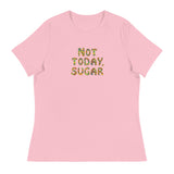 Not Today, Sugar - Women's Relaxed T-Shirt