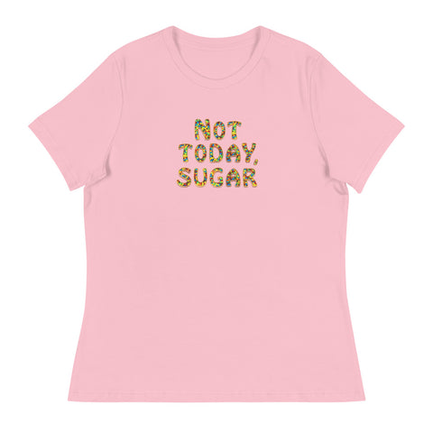 Not Today, Sugar - Women's Relaxed T-Shirt