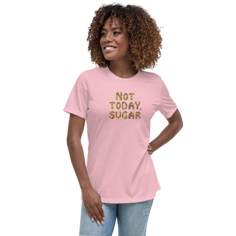 Not Today, Sugar - Women's Relaxed T-Shirt